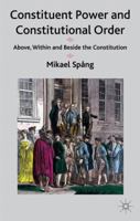 Constituent Power and Constitutional Order: Above, Within and Beside the Constitution 1137382996 Book Cover