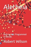 Aletheia: Built to Heal. Programmed to Decide. B0FFNCYHD5 Book Cover