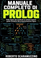 Manuale completo di PROLOG: Dalla logica dei predicati ai sistemi esperti: guida completa alla programmazione logica (Italian Edition) B0HGQKWQZT Book Cover