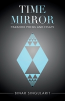 Time Mirror: Paradox Poems and Essays 1665704861 Book Cover