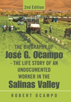 The Biography of José G. Ocampo-The Life Story of an Undocumented Worker in the Salinas Valley: 2nd Edition B0G6MJMBTZ Book Cover