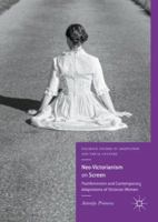 Neo-Victorianism on Screen: Postfeminism and Contemporary Adaptations of Victorian Women 3319645587 Book Cover