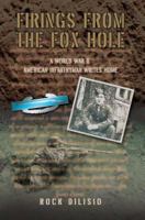 Firings From the Fox Hole: A World War II American Infantryman Writes Home 0595388698 Book Cover