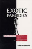 Exotic Parodies: Subjectivity in Adorno, Said, and Spivak 0816625298 Book Cover
