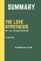 SUMMARY OF THE LOVE HYPOTHESIS BY ALI HAZELWOOD: A NOVEL B09T8Q88PV Book Cover