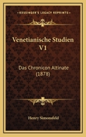Venetianische Studien V1: Das Chronicon Altinate (1878) 1165772531 Book Cover