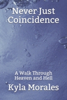 Never Just Coincidence: A Walk Through Heaven and Hell B08Z2X2PF5 Book Cover