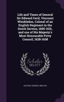 Life and Times of General Sir Edward Cecil, Viscount Wimbledon, Colonel of an English Regiment in the Dutch Service, 1605-1631, and one of His Majesty's Most Honourable Privy Council, 1628-1638 1355926688 Book Cover