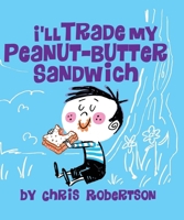 I'll Trade My Peanut Butter Sandwich 1532435924 Book Cover