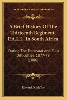 A Brief History Of The Thirteenth Regiment, P.A.L.I., In South Africa: During The Transvaal And Zulu Difficulties, 1877-79 1165896397 Book Cover