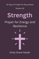 30 Days of Prayer for Busy Moms, Volume 02: Strength: Prayer for Energy and Resilience B0G4VDTCKR Book Cover