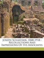 Joseph Schaffner, 1848-1918: Recollections and Impressions of His Associates 1355535786 Book Cover