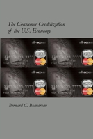 The Consumer Creditization of the U.S. Economy 0557054346 Book Cover
