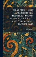 Tribal Music and Dancing in the Southern Sudan (Africa), at Social and Ceremonial Gatherings 1026048893 Book Cover
