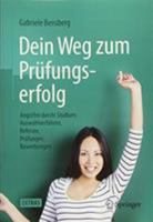 Dein Weg Zum Prüfungserfolg: Angstfrei Durchs Studium: Auswahlverfahren, Referate, Prüfungen, Bewerbungen 3662434180 Book Cover