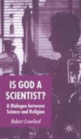Is God a Scientist?: A Dialogue between Science and Religion 1403916888 Book Cover