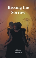 Kissing the Sorrow 9355973519 Book Cover