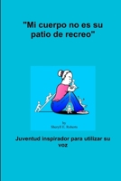 mi Cuerpo No Es Su Patio de Recreo 1329118537 Book Cover