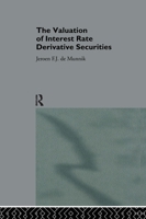 The Valuation of Interest Rate Derivative Securities (Routledge New Advances in Economics, 1) 0415137276 Book Cover