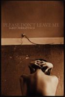 Please Don't Leave Me 0984067213 Book Cover
