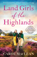 Land Girls of the Highlands: A captivating, romantic World War Two saga set in the rolling hills of Scotland (Made in Scotland) B0GLG58DVW Book Cover