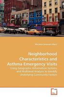 Neighborhood Characteristics and Asthma Emergency Visits: Using Geographic Information Systems and Multilevel Analysis to Identify Underlying Community Factors 3639134079 Book Cover