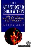 The Abandoned Child Within: On Losing and Regaining Self-Worth 0880642041 Book Cover