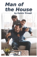 Man of the House: A story about becoming a better man by becoming a better father 1942711026 Book Cover