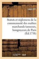 Renouvellement de statuts et réglemens de la communauté des maîtres marchands tanneurs 2329273703 Book Cover