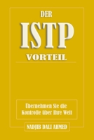 DER ISTP-VORTEIL: Übernehmen Sie die Kontrolle über Ihre Welt (DER MBTI-VORTEIL) B0G3M1RNTY Book Cover
