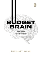 Budget Brain: Break Habits. Own Every Decision. B0FPVQMMWN Book Cover