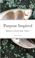 Purpose Inspired: Reflections on Conscious Living - Volume 2 1716946832 Book Cover