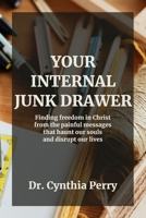 Your Internal Junk Drawer: Finding freedom in Christ from the painful messages that haunt our souls and disrupt our lives B0FJ1N7VDY Book Cover