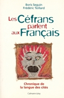 Les Céfrans parlent aux français: Chronique de la langue des cités 2702125875 Book Cover