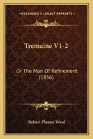 Tremaine V1-2: Or The Man Of Refinement 1167245156 Book Cover