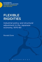Flexible Rigidities: Industrial Policy and Structural Adjustment in the Japanese Economy, 1970-1980 0804713286 Book Cover