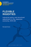 Flexible Rigidities: Industrial Policy and Structural Adjustment in the Japanese Economy, 1970-1980 0804714657 Book Cover