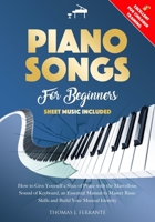 Piano Songs for Beginners: How to Give Yourself a Slice of Peace with the Marvellous Sound of Keyboard, an Essential Manual to Master Basic Skills and Build Your Musical Identity B08PLJKTRH Book Cover