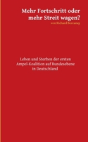Mehr Fortschritt oder mehr Streit wagen?: Leben und Sterben der ersten Ampel-Koalition auf Bundesebene in Deutschland (German Edition) 3769325052 Book Cover