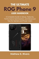 The Ultimate ROG Phone 9 User Handbook: A Complete Guide to Setup, Features, Performance Optimization, and Advanced Tips for Gamers and Power Users B0FK4SXX6L Book Cover