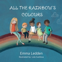 All The Rainbows Colours: A book about diversity, inclusion and belonging for little minds 1838289321 Book Cover