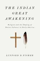 The Indian Great Awakening: Religion and the Shaping of Native Cultures in Early America 0199740046 Book Cover