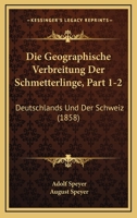 Die Geographische Verbreitung Der Schmetterlinge, Part 1-2: Deutschlands Und Der Schweiz (1858) 1168498716 Book Cover