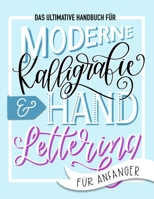 Das ultimative Handbuch für moderne Kalligrafie & Hand Lettering für Anfänger: Lerne das Handlettering: Ein Arbeitsbuch mit Tipps, Techniken, Übungsseiten und Projekten (German Edition) 164608151X Book Cover