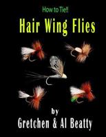 How To Tie!! Hair Wing Flies 1790918103 Book Cover