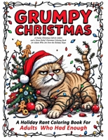Grumpy Christmas: A stress relief Christmas gift adults coloring book in one - for holiday haters, introverts, and festive burnout survivors to all seek refuge in this holiday stress coloring book 2600643168 Book Cover