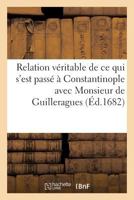 Relation Va(c)Ritable de Ce Qui S'Est Passa(c) a Constantinople Avec Monsieur de Guilleragues 2016145811 Book Cover