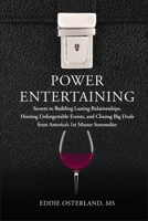 Power Entertaining: Secrets to Building Lasting Relationships, Hosting Unforgettable Events, and Closing Big Deals from America's 1st Master Sommelier 1118269020 Book Cover