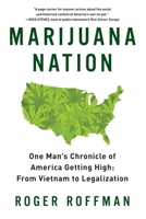Marijuana Nation: One Man's Chronicle of America Getting High: From Vietnam to Legalization 1605985465 Book Cover