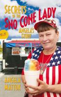 Secrets of The Sno-Cone Lady: Angela's Story 0981859003 Book Cover